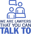 We Are Lawyers That You Can Talk To